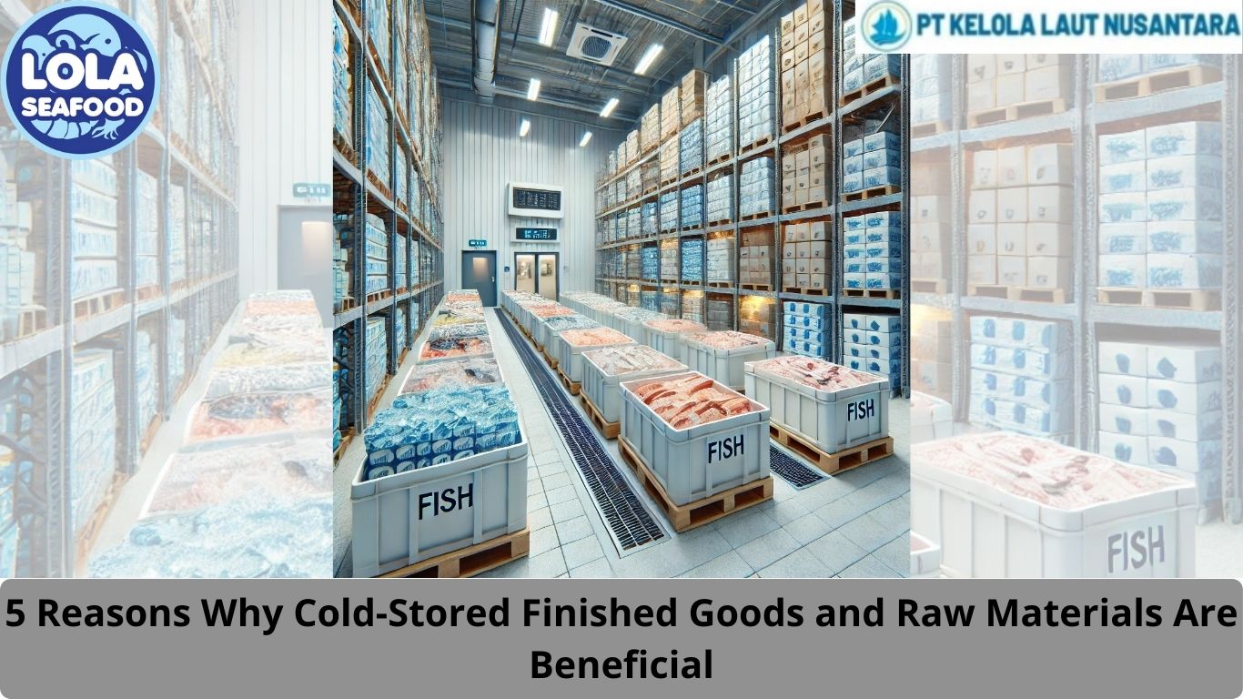 5 Reasons Why Cold-Stored Finished Goods and Raw Materials Are Beneficial